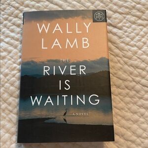 The River is Waiting by Wally Lamb.  Book of the Month edition.  Hardcover.